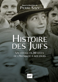 HISTOIRE DES JUIFS - UN VOYAGE EN 80 DATES DE L'ANTIQUITE A NOS JOURS