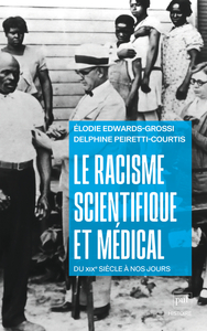 LE RACISME SCIENTIFIQUE ET MEDICAL - CIRCULATIONS INTERNATIONALES ET RESURGENCES, DU XIXE SIECLE A N