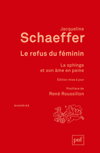 LE REFUS DU FEMININ - LA SPHINGE ET SON AME EN PEINE. POSTFACE DE RENE ROUSSILLON