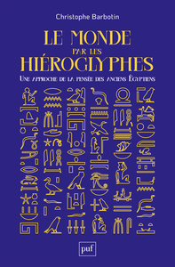 LE MONDE PAR LES HIEROGLYPHES - UNE APPROCHE DE LA PENSEE DES ANCIENS EGYPTIENS