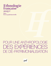 ETHNOLOGIE FRANCAISE 2025, N  1 - POUR UNE ANTHROPOLOGIE DES EXPERIENCES DE DE-PATRIMONIALISATION