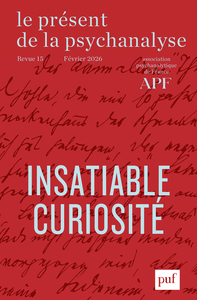 LE PRESENT DE LA PSYCHANALYSE, VOL. 15 (2026-1) - INSATIABLE CURIOSITE