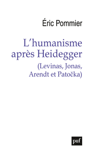 L'HUMANISME APRES HEIDEGGER (LEVINAS, JONAS, ARENDT ET PATO?KA)