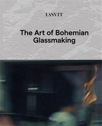 Lasvit The Art of Bohemian Glassmaking /anglais