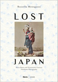 Lost Japan The Photographs of Felice Beato /anglais