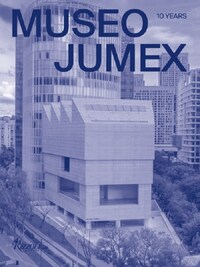 MUSEO JUMEX 10 YEARS /ANGLAIS