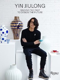 YIN JIULONG DIGGING THE PAST TO DESIGN THE FUTURE /ANGLAIS
