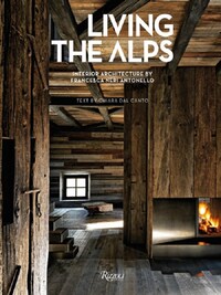 Living The Alps Interior Architecture by Francesca Neri Antonello /anglais