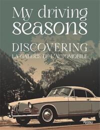 My Driving Seasons : Discovering La Galerie de l'Automobile /anglais