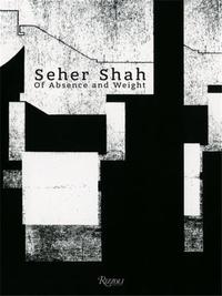 SEHER SHAH : OF ABSENCE AND WEIGHT /ANGLAIS