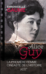 ALICE GUY, LA PREMIERE FEMME CINEASTE DE L'HISTOIRE