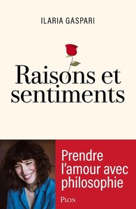 RAISONS ET SENTIMENTS - PRENDRE L'AMOUR AVEC PHILOSOPHIE