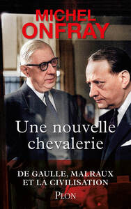 Une nouvelle chevalerie - De Gaulle, Malraux & la civilisation