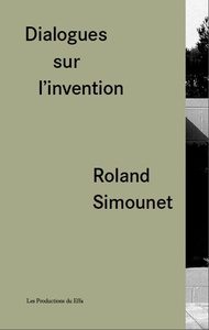 Roland Simounet. Dialogues sur l'invention