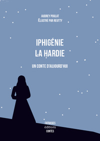 Iphigénie la Hardie, un conte d'aujourd'hui