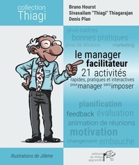 LE MANAGER FACILITATEUR - 21 ACTIVITES PRATIQUES, RAPIDES ET INTERACTIVES POUR MANAGER SANS IMPOSER