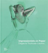 Impressionists on Paper Degas to Toulouse-Lautrec /anglais
