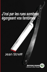 J'IRAI PAR LES RUES SOMBRES EGORGEANT VOS FANTOMES