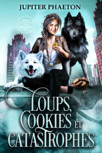 Loups, Cookies et Catastrophes (Agence événementielle pour surnaturels - tome 3)