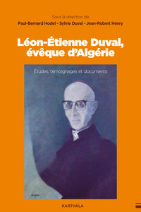 LEON-ETIENNE DUVAL, EVEQUE D'ALGERIE - ETUDES, TEMOIGNAGES ET DOCUMENTS