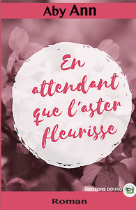 EN ATTENDANT QUE L'ASTER FLEURISSE
