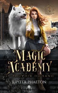 Le pouvoir du sang (Magic Academy - tome 4)