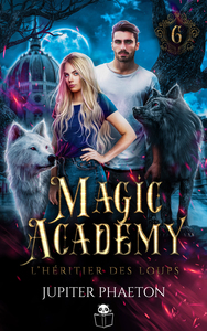 L'héritier des loups (Magic Academy - tome 6)