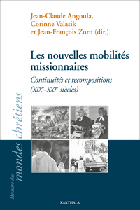 LES NOUVELLES MOBILITES MISSIONNAIRES - CONTINUITES ET RECOMPOSITIONS (XIXE-XXIE SIECLES)