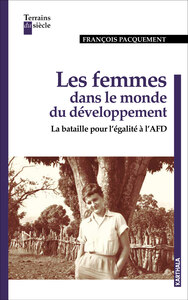 LES FEMMES DANS LE MONDE DU DEVELOPPEMENT - LA BATAILLE POUR L'EGALITE A L'AFD