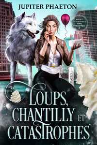 Loups, Chantilly et Catastrophes (Agence événementielle pour surnaturels - Tome 2)