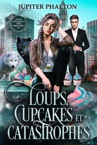 Loups, cupcakes et catastrophes (Agence événementielle pour surnaturels - Tome 1)