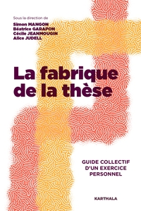 LA FABRIQUE DE LA THESE - GUIDE COLLECTIF D'UN EXERCICE PERSONNEL