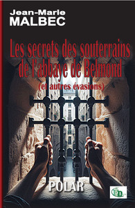 LES SECRETS DES SOUTERRAINS DE L'ABBAYE DE BELMOND (ET AUTRES EVASIONS)