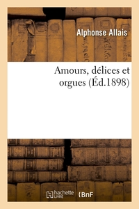 AMOURS, DELICES ET ORGUES (ED.1898)