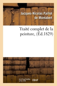 TRAITE COMPLET DE LA PEINTURE , (ED.1829)