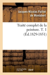 TRAITE COMPLET DE LA PEINTURE. T. 1 (ED.1829-1851)