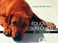 EDUQUER SON CHIEN EN UN WEEK-END