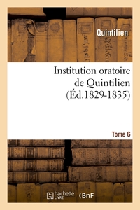 INSTITUTION ORATOIRE DE QUINTILIEN. TOME 6 (ED.1829-1835)