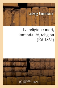 LA RELIGION : MORT, IMMORTALITE, RELIGION (ED.1864)