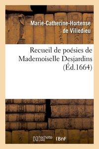 RECUEIL DE POESIES DE MADEMOISELLE DESJARDINS (ED.1664)