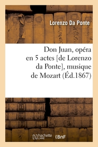 DON JUAN, OPERA EN 5 ACTES [DE LORENZO DA PONTE], MUSIQUE DE MOZART, (ED.1867)