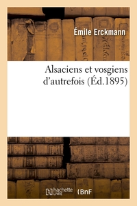 ALSACIENS ET VOSGIENS D'AUTREFOIS (ED.1895)