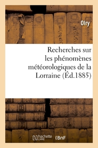 RECHERCHES SUR LES PHENOMENES METEOROLOGIQUES DE LA LORRAINE (ED.1885)