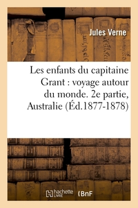 LES ENFANTS DU CAPITAINE GRANT : VOYAGE AUTOUR DU MONDE. 2E PARTIE, AUSTRALIE (ED.1877-1878)