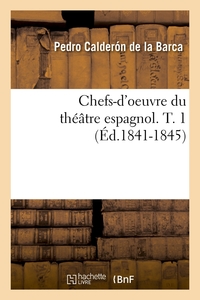 CHEFS-D'OEUVRE DU THEATRE ESPAGNOL. T. 1 (ED.1841-1845)