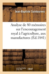 ANALYSE DE 80 MEMOIRES SUR L'ENCOURAGEMENT ROYAL A L'AGRICULTURE, AUX MANUFACTURES (ED.1841)