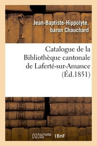 CATALOGUE DE LA BIBLIOTHEQUE CANTONALE DE LAFERTE-SUR-AMANCE (ED.1851)