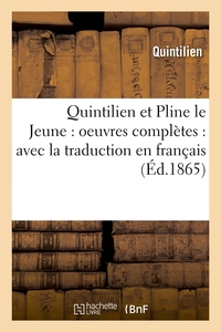 QUINTILIEN ET PLINE LE JEUNE : OEUVRES COMPLETES : AVEC LA TRADUCTION EN FRANCAIS (ED.1865)