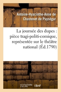 LA JOURNEE DES DUPES : PIECE TRAGI-POLITI-COMIQUE, REPRESENTEE SUR LE THEATRE NATIONAL (ED.1790)
