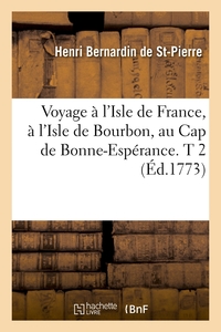 VOYAGE A L'ISLE DE FRANCE, A L'ISLE DE BOURBON, AU CAP DE BONNE-ESPERANCE. T 2 (ED.1773)